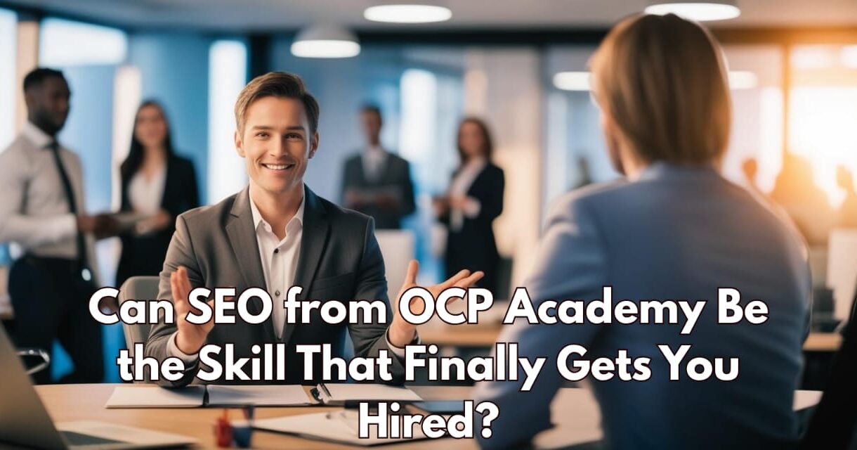 Can SEO from OCP Academy Be the Skill That Finally Gets You Hired?