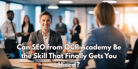 Can SEO from OCP Academy Be the Skill That Finally Gets You Hired?
