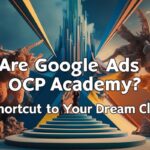 Are Google Ads Taught at OCP Academy the Shortcut to Your Dream Clients?