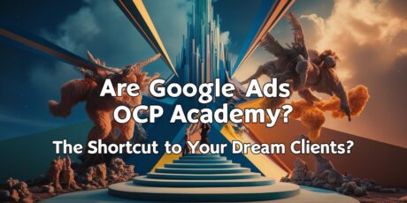 Are Google Ads Taught at OCP Academy the Shortcut to Your Dream Clients?