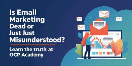 Is Email Marketing Dead or Just Misunderstood? Learn the Truth at OCP Academy