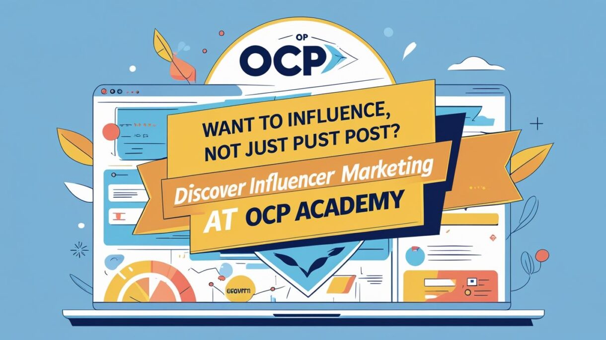 Want to Influence, Not Just Post? Discover Influencer Marketing at OCP Academy.