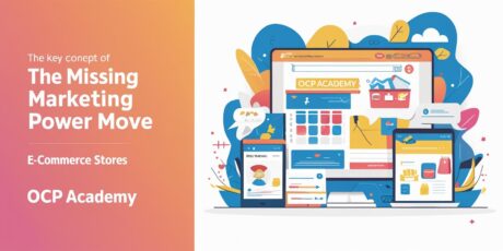 Is Your E-Commerce Store Missing This One Marketing Power Move? Find It at OCP Academy