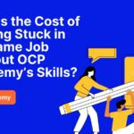 What’s the Cost of Staying Stuck in the Same Job Without OCP Academy’s Skills?