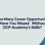 How Many Career Opportunities Have You Missed Without OCP Academy’s Skills?