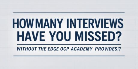 How Many Interviews Have You Missed Out On Without the Edge OCP Academy Provides?