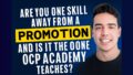 Are You One Skill Away from a Promotion – and Is It the One OCP Academy Teaches?